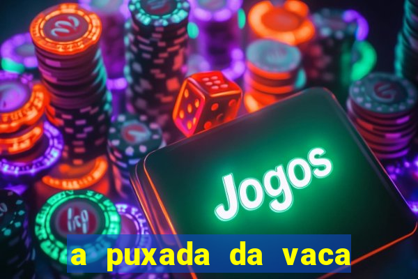 a puxada da vaca do jogo do bicho